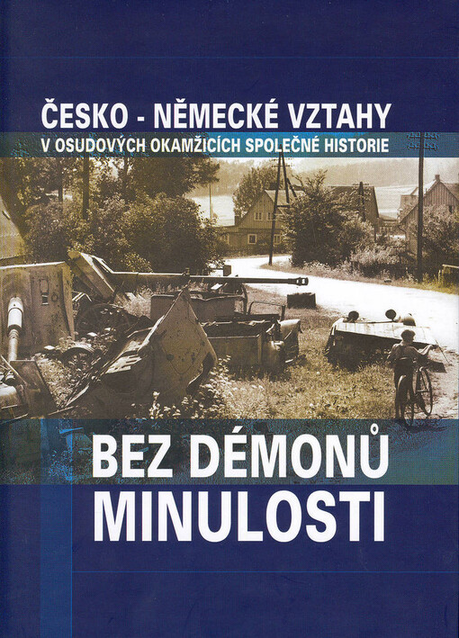 Bez démonů minulosti: česko-německé vztahy v osudových okamžicích společné minulosti