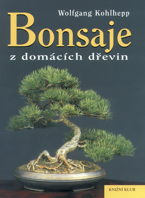 Bonsaje z domácích dřevin : 54 barevných fotografií, 78 kreseb