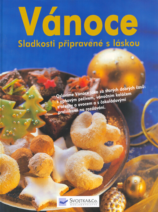 Vánoce: sladkosti připravené s láskou : oslavíme Vánoce jako za starých dobrých časů: s voňavým pečivem, vánočním koláčem s ořechy a ovocem a s čokoládovými pralinkami na rozdávání