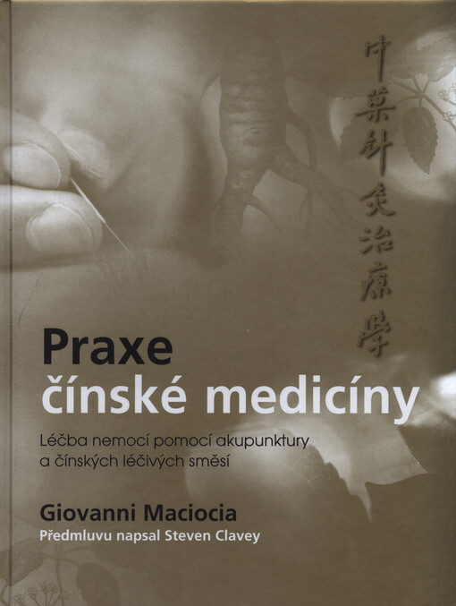 Praxe čínské medicíny : léčba nemocí pomocí akupunktury a čínských léčivých směsí