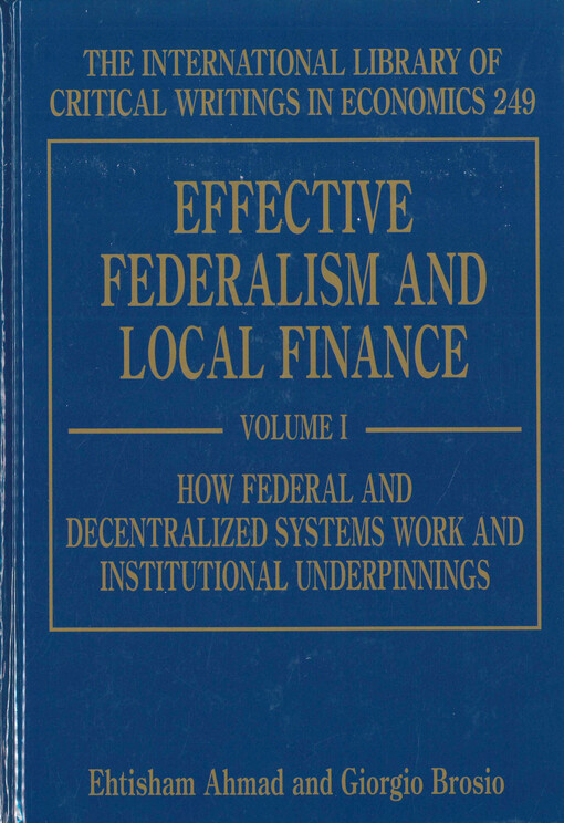Effective federalism and local finance. Volume I, How federal and decentralized systems work and institutional underpinnings