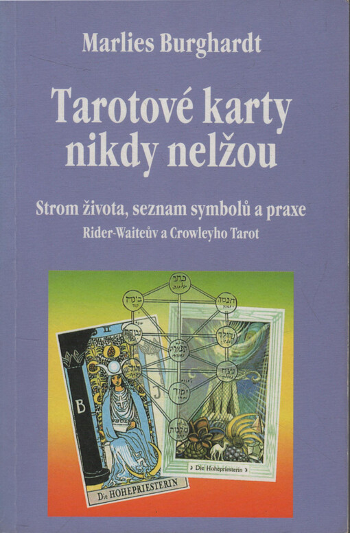 Tarotové karty nikdy nelžou : strom života, seznam symbolů a praxe : Rider-Waiteův a Crowleyho Tarot