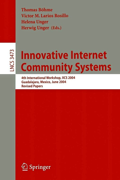 Innovative Internet Community Systems: 4th International Workshop, IICS 2004, Guadalajara, Mexico, June 21-23, 2004. Revised Papers (Lecture Notes in Computer Science)