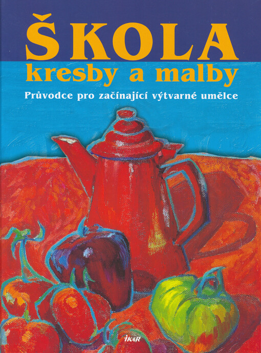 Škola kresby a malby: průvodce pro začínající výtvarné umělce