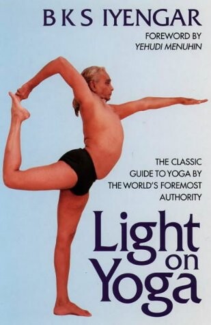 Light on yoga : yoga dipika : [the classic guide to yoga from the world's foremost authority with a new introduction from B.K.S. Iyengar]