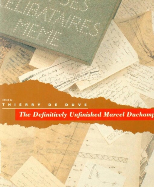 The Definitively Unfinished Marcel Duchamp