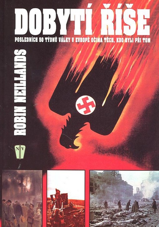 Dobytí říše: posledních 50 týdnů války v Evropě očima těch, kdo byli při tom