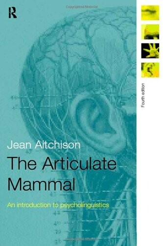 The Articulate Mammal: An Introduction to Psycholinguistics