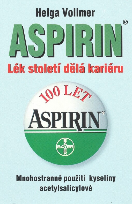 Aspirin: lék století dělá kariéru : mnohostranné použití kyseliny acetylsalicylové