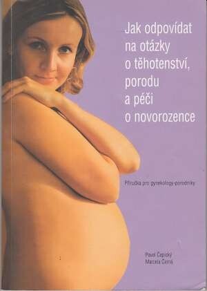 Jak odpovídat na otázky o těhotenství, porodu a péči o novorozence : příručka pro gynekology-porodníky