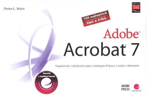 Adobe Acrobat 7 : 150 nejlepších tipů a triků : organizování, vyhledávání a práce s katalogem, úpravy a změny v dokumentu