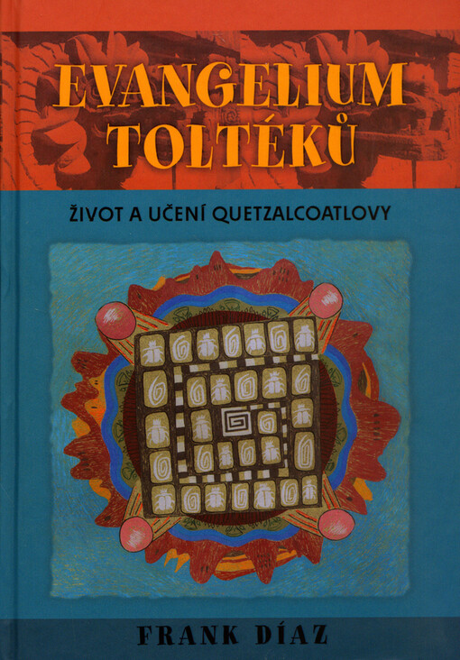 Evangelium Toltéků : život a učení Quetzalcoatlovy