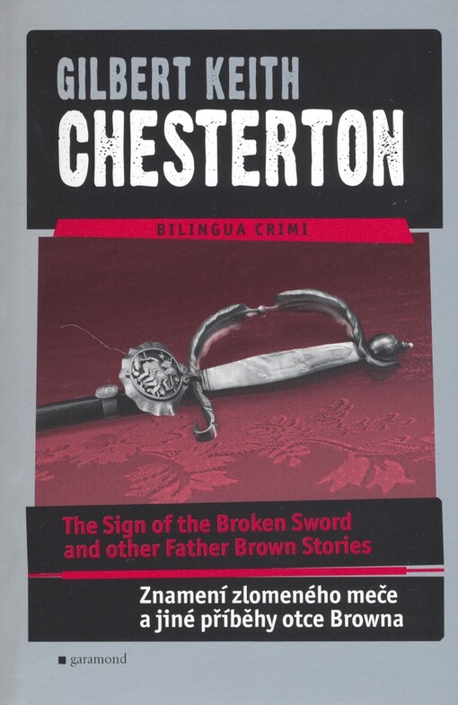 The sign of the broken sword and other Father Brown stories = Znamení zlomeného meče a jiné příběhy otce Browna