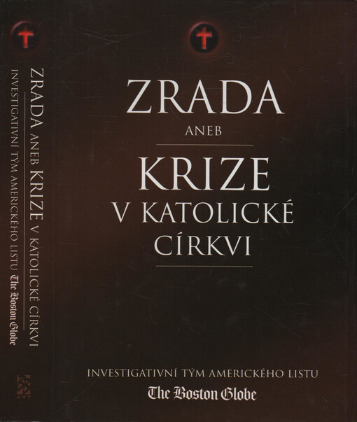 Zrada, aneb, Krize v katolické církvi: investigativní tým amerického listu The Boston Globe