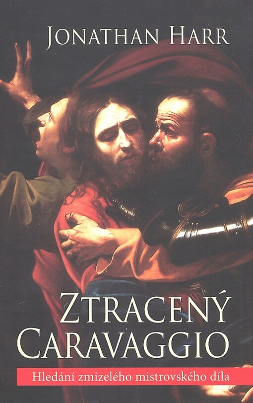 Ztracený Caravaggio : hledání zmizelého mistrovského díla