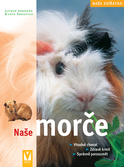 Naše morče : vhodná péče, zdravá strava, správné porozumění