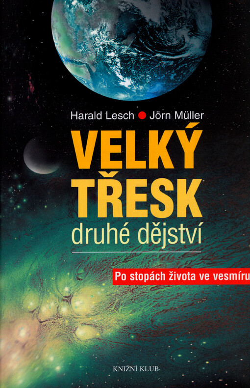 Velký třesk : druhé dějství : po stopách života ve vesmíru