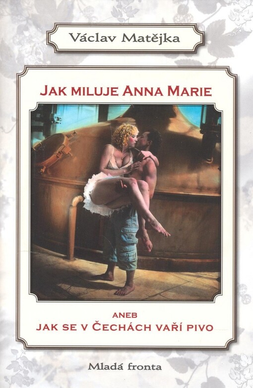 Jak miluje Anna Marie, aneb, Jak se v Čechách vaří pivo, Vyd. 1.