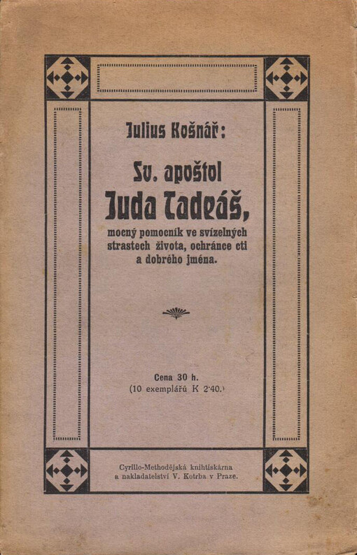 Sv. Apoštol Juda Tadeáš, mocný pomocník ve svízelných strastech života, ochránce cti a dobrého jména :nástin životopisný /