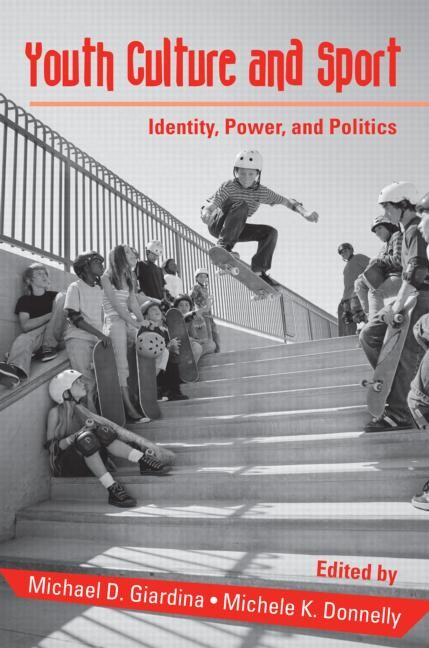 Youth Cultures & Sport: Identity, Power, and Politics (Critical Youth Studies)