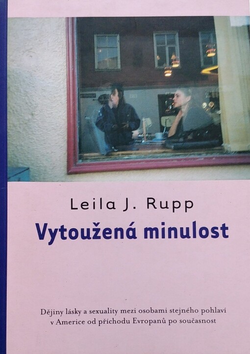 Vytoužená minulost: dějiny lásky a sexuality mezi osobami stejného pohlaví v Americe od příchodu Evropanů po současnost