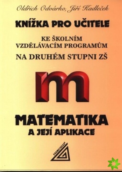 Knížka pro učitele ke školním vzdělávacím programům na druhém stupni ZŠ matematika a její aplikace