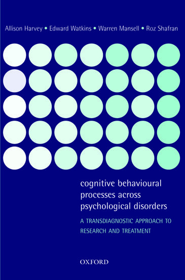 Cognitive Behavioural Processes across Psychological Disorders: A Transdiagnostic Approach to Research and Treatment