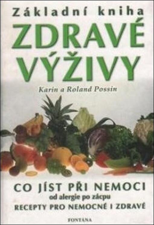 Základní kniha zdravé výživy : co jíst při nemoci od alergie po zácpu : recepty pro nemocné i zdravé