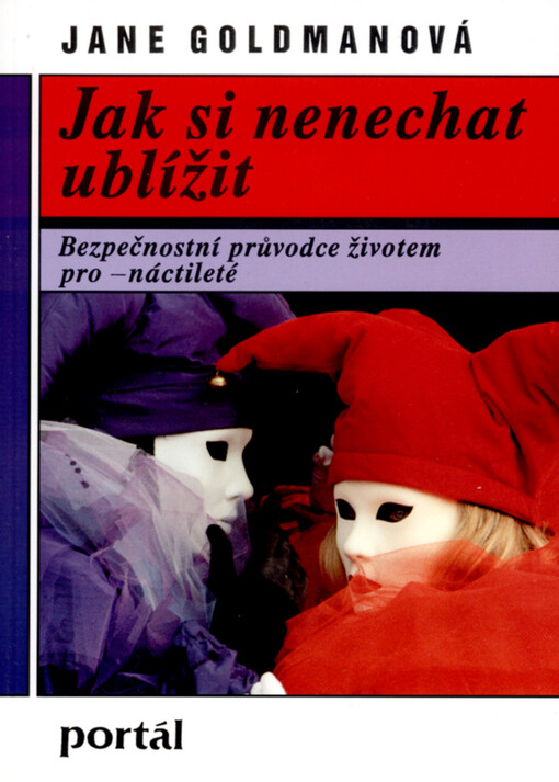 Jak si nenechat ublížit: [bezpečnostní průvodce životem pro -náctileté]