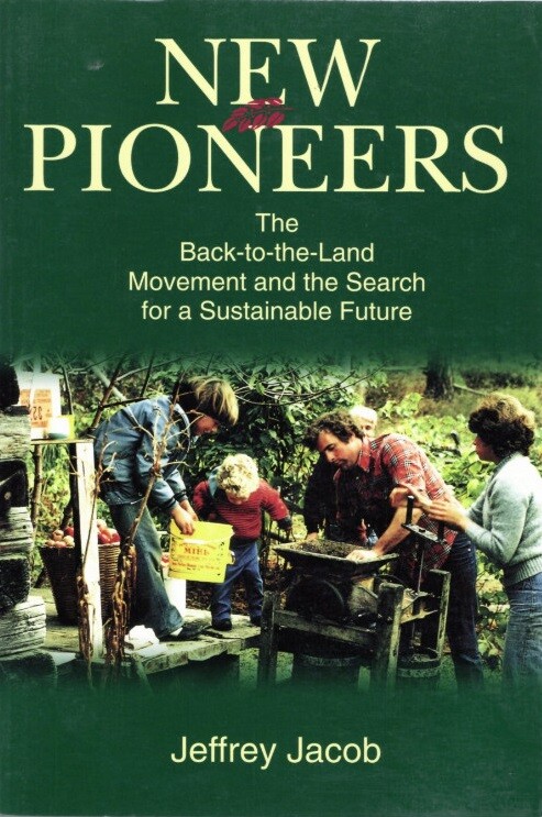 New Pioneers: The Back-To-The Land Movement and the Search for a Sustainable Future