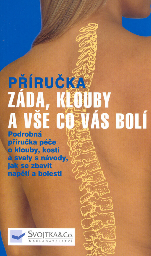 Záda, klouby a vše co vás bolí : podrobná příručka péče o klouby, kosti a svaly s návody, jak se zbavit napětí a bolesti