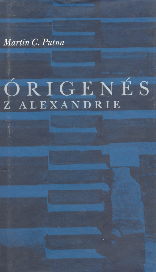 Órigenés z Alexandrie: kapitola z dějin vztahů mezi antikou a křesťanstvím, nebo též, Pokus o pohled do tváře