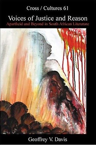 Voices of justice and reason : apartheid and beyond in South African literature