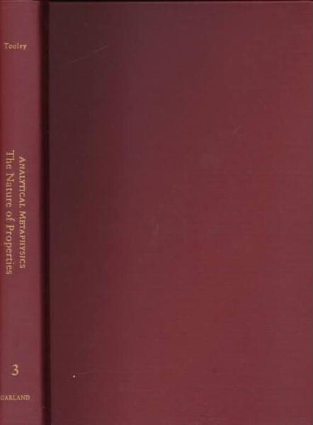 The Nature of Properties : Nominalism, Realism, and Trope Theory (Analytical Metaphysics, Volume 3)