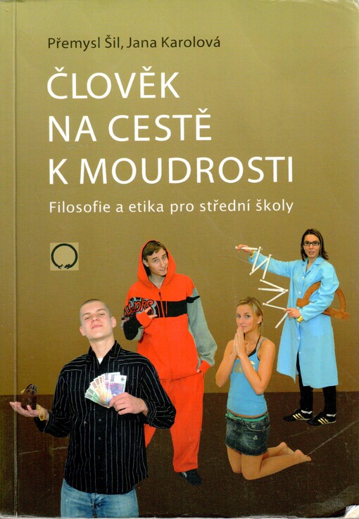 Člověk na cestě k moudrosti : filosofie a etika pro střední školy