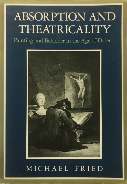 Absorption and theatricality : painting and beholder in the age od Diderot