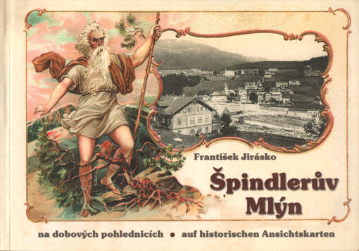 Špindlerův Mlýn na dobových pohlednicích = Spindelmühle auf historischen Ansichtskarten