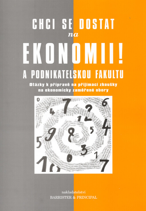 Chci se dostat na ekonomii! : a podnikatelskou fakultu : otázky k přípravě na přijímací zkoušky na ekonomicky zaměřené obory