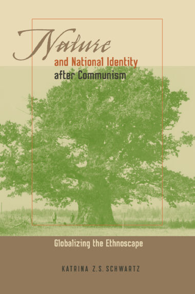 Nature and National Identity After Communism: Globalizing the Ethnoscape (Pitt Russian East European)