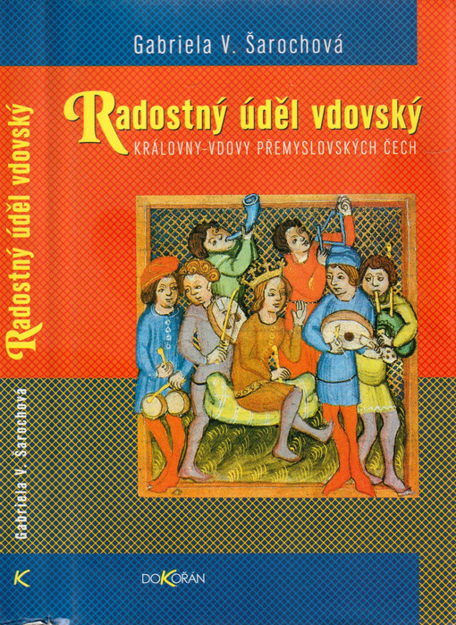 Radostný úděl vdovský : královny-vdovy přemyslovských Čech