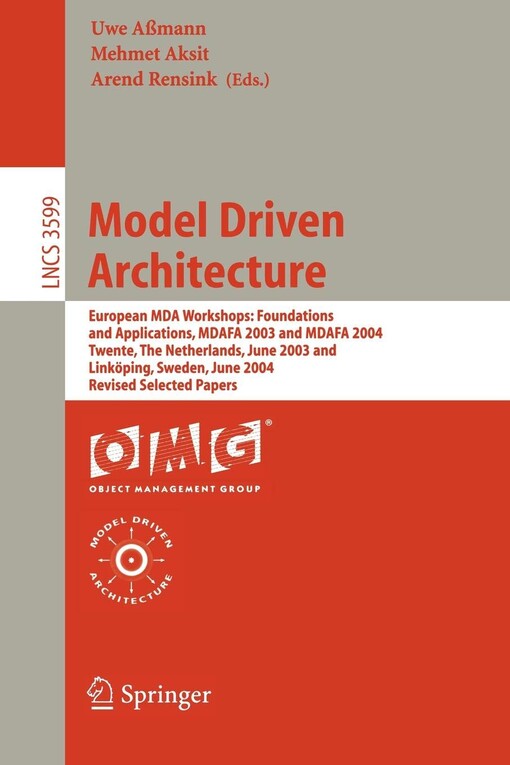 Model driven architecture : European MDA workshops : foundations and applications, MDAFA 2003 and MDAFA 2004, Twente, The Netherlands, June 26-27, 2003 and Linköping, Sweden, June 10-11, 2004 : revised selected papers