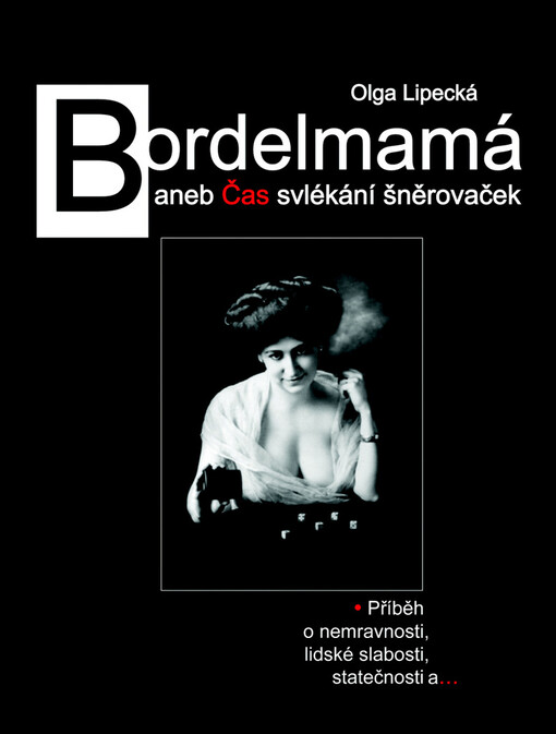 Bordelmamá, aneb, Čas svlékání šněrovaček : [příběh o nemravnosti, lidské slabosti, statečnosti a--]