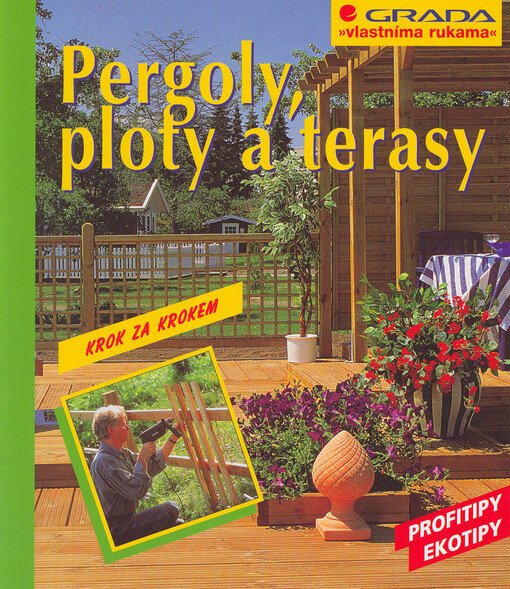 Pergoly, ploty a terasy: [krok za krokem]