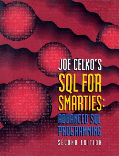 Joe Celko's SQL for Smarties: Advanced SQL Programming Second Edition (The Morgan Kaufmann Series in Data Management Systems)