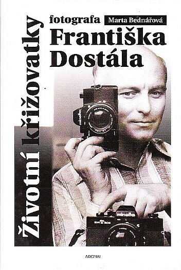 Životní křižovatky fotografa Františka Dostála