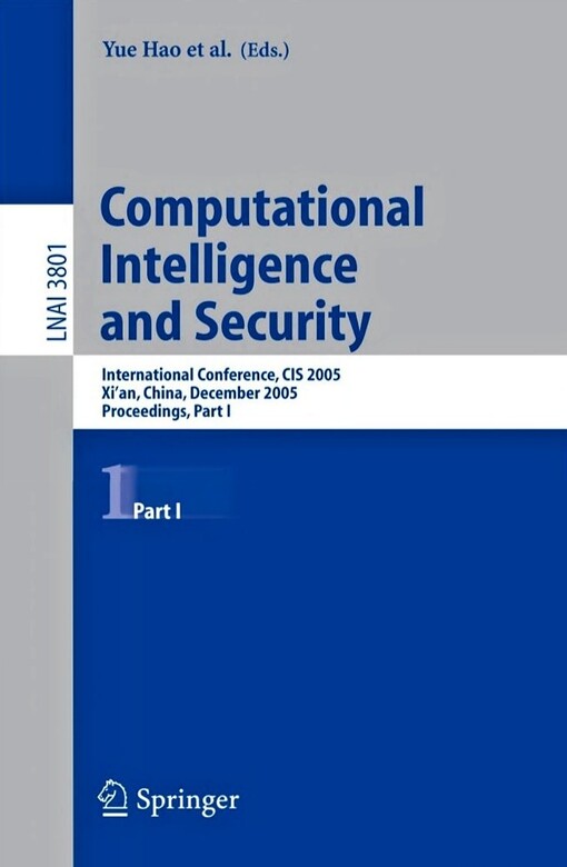 Computational Intelligence and Security: International Conference, CIS 2005, Xi'an, China, December 15-19, 2005, Proceedings, Part I (Lecture Notes in ... Notes in Artificial Intelligence) (Pt. 1)