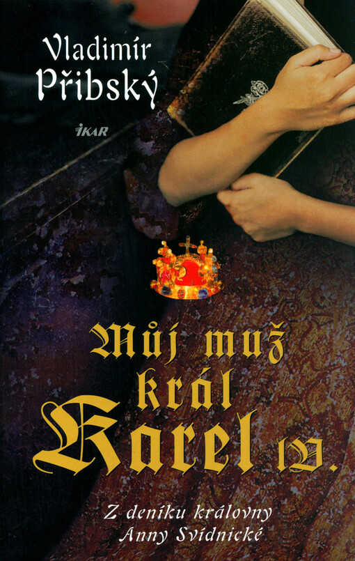 Můj muž král Karel IV: z deníku královny Anny Svídnické