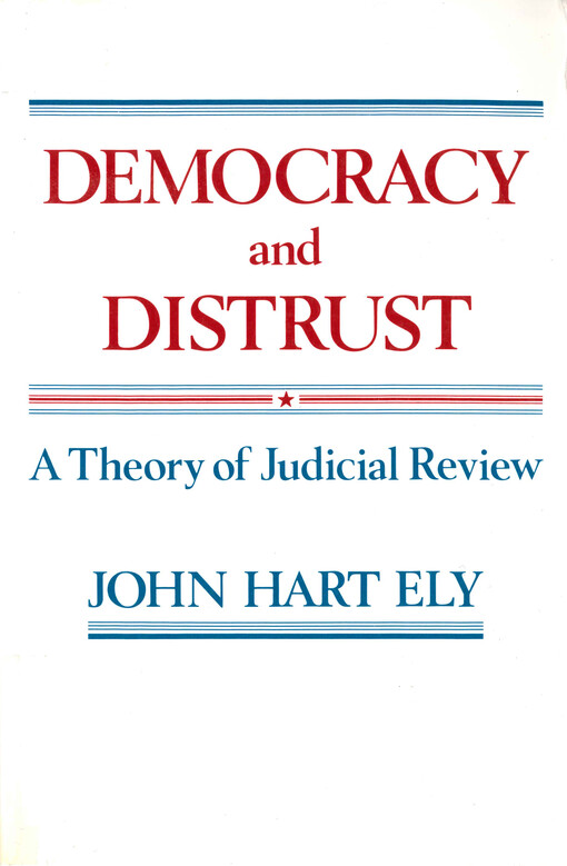 Democracy and distrust : a theory of judicial review