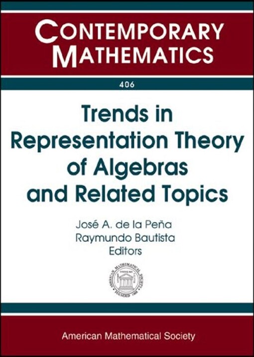 Trends in Representation Theory of Algebras and Related Topics: Workshop on Representations of Algebras and Related Topics, August 11-14, 2004, Queretaro, Mexico (Contemporary Mathematics, Vol. 406)