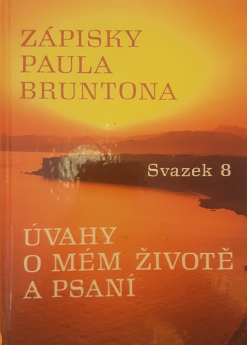 Zápisky Paula Bruntona. Svazek 8, Úvahy o mém životě a psaní, Svazek 8, Úvahy o mém životě a psaní